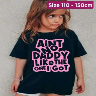 Girls Cotton T-Shirt with No Daddy Like The One I Got Design